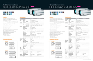 43x Optical Zoom Lens Camera                                                                                                                                                    43x Optical Zoom Lens Camera

SCC-C4253/C4353                                                                                                    NEW
                                                                                                                                                                                SCC-C4255/C4355                                                                                                          NEW




Features                                                            Specifications                                                                                              Features                                                            Specifications
• 1/4" SONY 410K/470K Pixels Super HAD IT CCD                       Model                                       SCC-C4253                        SCC-C4353                      • 1/4" SONY 410K/470K Pixels Ex-View HAD PS CCD                     Model                                        SCC-C4255                        SCC-C4355
• 43x(f=3.2~138.5mm) Optical & 16x(0.1step) Digital Zoom            Camera Type Color/BW                        Color                                                           • 43x(f=3.2~138.5mm) Optical & 16x(0.1step) Digital Zoom            Camera Type Color/BW                         Color
• High Resolution : 600 TV Lines                                    Image        Device                         1/4" Super HAD IT CCD                                           • High Resolution : 600 TV Lines                                    Image        Device                          1/4" Ex-View HAD PS CCD
• Min. illumination 0.001 Lux (F1.2, 15 IRE, Sens-up 512x, Color)                Pixels       Effective         768 x 494 (NTSC) / 752 x 582 (PAL)                              • Min. illumination 0.001 Lux(F1.2,15 IRE, Sens-up 512x, Color)                  Pixels       Effective          768 x 494 (NTSC) / 752 x 582 (PAL)
                     0.0001 Lux (F1.2, 15 IRE, Sens-up 512x, B/W)   Resolution   Horizontal                     600 (Color) TV Lines                                                                 0.0001 Lux(F1.2,15 IRE, Sens-up 512x, B/W)     Resolution   Horizontal                      600 (Color) TV Lines
• Day Night Function (ICR), Sens-up Function (512x)                 Min. Scene   Color       Sens-up Off        0.6Lux(15IRE), 1.2Lux(30IRE), 2Lux(50IRE)                       • Wide Dynamic Range (NTSC 128x, PAL 160x)                          Min. Scene   Color        Sens-up Off        0.6Lux(15IRE), 1.2Lux(30IRE), 2Lux(50IRE)
• Adaptive Digital Noise Reduction (3D + 2D)                        Illumination             Sens up 512x       0.001Lux(15IRE) , 0.002Lux(30IRE), 0.004Lux(50IRE)              • Virtual Progressive Scan (VPS)                                    Illumination              Sens up 512x       0.001Lux(15IRE) , 0.002Lux(30IRE), 0.004Lux(50IRE)
• Back Light Compensation (Area Setting)                                         B/W         Sens-up Off        0.06Lux(15IRE), 0.12Lux(30IRE), 0.2Lux(50IRE)                   • Day Night Function (ICR), Sens-up Function (512x)                              B/W          Sens-up Off        0.06Lux(15IRE), 0.12Lux(30IRE), 0.2Lux(50IRE)
• Advanced Motion Detection Function                                                         Sens up 512x       0.0001Lux(15IRE), 0.0002Lux(30IRE), 0.0004Lux(50IRE)                                                                                                          Sens up 512x       0.0001Lux(15IRE), 0.0002Lux(30IRE), 0.0004Lux(50IRE)
                                                                                                                                                                                • Adaptive Digital Noise Reduction (3D + 2D)
                                                                    Functions    Number of Privacy Zone         12 ea                                                                                                                               Functions    Number of Privacy Zone          12 ea
• eXtended Dynamic Range (XDR)                                                                                                                                                  • Back Light Compensation (Area Setting)
                                                                                 Day/Night                      Auto / Day / Night(ICR)                                                                                                                          Day/Night                       Auto / Day / Night(ICR)
• Privacy Mask Function (12ea)                                                                                                                                                  • Advanced Motion Detection Function
                                                                                 Motion Detection               Yes, Sensitivity 1~7 Level                                                                                                                       Motion Detection                Yes, Sensitivity 1~7 Level
• DIS (Digital Image Stabilization)                                                                                                                                             • eXtended Dynamic Range (XDR)
                                                                                 D-Zoom                         Yes(~16x)                                                                                                                                        Wide Dynamic Range              Yes(NTSC : 128x, PAL : 160x)
• CCVC (Camera Control Via Coaxial cable, Controller : SCX-RD100)                High Speed Shutter             1/100~1/10K sec                                                 • Privacy Mask Function (12ea)                                                   D-Zoom                          Yes(~16x)
• RS-485 (Halfl) Control (Multi-Protocol support)                                Sens Up / PIP / BLC            Yes(2x ~ 512x) / Yes / Off/On                                   • DIS (Digital Image Stabilization)                                              High Speed Shutter              1/100~1/10K sec
• Multi-Language OSD (E, F, G, S, I, J, R, P, C, etc) support                    AGC                            Off/On (Very Low / Low / Mid / High / Very High / User / Fix)   • CCVC (Camera Control Via Coaxial cable, Controller : SCX-RD100)                Sens Up / PIP / BLC             Yes(2x ~ 512x) / Yes / Off/On
• Intelligent Video (Moved/Fixed/Fence/Tracking)                                 Auto Focus                     Manual / Auto / one AF                                          • RS-485 (Halfl) Control (Multi-Protocol support)                                AGC                             Off/On (Very Low / Low / Mid / High / Very High / User / Fix)
• Preset 512 ea, Alarm Output 1 ea                                               Syncronization                 Internal                          Internal/Line Lock            • Multi-Language OSD (E, F, G, S, I, J, R, P, C, etc) support                    Auto Focus                      Manual / Auto / one AF
• SCC-C4253 : DC12V                                                              Camera ID                      Max 54 Character, 2 Line                                        • Intelligent Video (Moved/Fixed/Fence/Tracking)                                 Syncronization                  Internal                          Internal/Line Lock
  SCC-C4353 : AC24V/DC12V                                                        XDR(eXtended Dynamic Range)    Off/On (Low/Middle/High)                                        • Preset 512 ea, Alarm Output 1 ea                                               Camera ID                       Max 54 Character, 2 Line
                                                                                 DNR(Digital Noise Reduction)   Off / On (Low / Middle / High / User(3D/2D))                    • SCC-C4255 : DC12V                                                              VPS(Virtual Progressive Scan)   Yes
                                                                                 Schedule                       Day / Time Schedule                                                                                                                              XDR(eXtended Dynamic Range)     Off/On (Low/Middle/High)
                                                                                                                                                                                  SCC-C4355 : AC24V/DC12V
                                                                                 White Balance                  ATW1 / ATW2 / AWC(Manual) / 3200 / 5600                                                                                                          DNR(Digital Noise Reduction)    Off / On (Low / Middle / High / User(3D/2D))
                                                                    Video Output VBS 1.0Vp-p                    VBS 1.0Vp-p                                                                                                                                      Schedule                        Day / Time Schedule
Dimensions (unit:mm)                                                S/N Ratio    S/N Ratio                      52 dB                                                           Dimensions (unit:mm)                                                             White Balance                   ATW1 / ATW2 / AWC(Manual) / 3200 / 5600
                                                                    Lens         Focal Length                   3.2 ~ 138.5mm                                                                                                                       Video Output VBS 1.0Vp-p                     VBS 1.0Vp-p
       SCC-C4253                                                                 Min. Object Distance           100cm                                                                  SCC-C4255                                                    S/N Ratio    S/N Ratio                       52 dB
                                                                                 Zoom Ratio                     43x Optical (688x with 16x Digital zoom)                                                                                            Lens         Focal Length                    3.2 ~ 138.5mm
                                                                                 Aperature Ratio                F1.65(W)/F3.7(T)                                                                                                                                 Min. Object Distance            100cm
                   59




                                                                                                                                                                                                   59
                                                                                 Viewing     Tele               1.47˚(H) x 1.10˚(V)0                                                                                                                             Zoom Ratio                      43x Optical (688x with 16x Digital zoom)
                                                                                 Angle       Wide               61.22˚(H) x 47.16˚(V)                                                                                                                            Aperature Ratio                 F1.65(W)/F3.7(T)
            59                    113.9                                                                                                                                                     59                    113.9
                                                                                 Lens Drive Type                DC Auto Iris                                                                                                                                     Viewing      Tele               1.47˚(H) x 1.10˚(V)0
                                                                                 Mount Type                     Board-in type                                                                                                                                    Angle        Wide               61.22˚(H) x 47.16˚(V)
                                                                    OSD          OSD                            Yes                                                                                                                                              Lens Drive Type                 DC Auto Iris
                                                                    Alarm        Output                         1ea                                                                                                                                              Mount Type                      Board-in type
                                                                    Remote Control                              RS485, CCVC                                                                                                                         OSD          OSD                             Yes
       SCC-C4353                                                    Environmental Operating Temperature         -10˚C ~ +50˚C                                                          SCC-C4355                                                    Alarm        Output                          1ea
                                                                    Conditions     Operating Humidity           Less than 90%                                                                                                                       Remote Control                               RS485, CCVC
                                                                    Power          Power Requirement            DC12V                             DC12V, AC24V                                                                                      Environmental Operating Temperature          -10˚C ~ +50˚C
                   59




                                                                                                                                                                                                   59
                                                                                   Power Consumption            4.2W                              5.6W                                                                                              Conditions     Operating Humidity            Less than 90%
                                                                                   LED Indicator                Yes                                                                                                                                 Power          Power Requirement             DC12V                             DC12V, AC24V
            59                       144.2                                                                                                                                                  59                       144.2
                                                                    Physical       Dimensions (WxHxD)           59x 59x113.9mm                    59x 59x144.2mm                                                                                                   Power Consumption             4.2W                              5.6W
                                                                    Specification Weight                        383g                              508g                                                                                                             LED Indicator                 Yes
                                                                                   Color                        Silver                                                                                                                              Physical       Dimensions (WxHxD)            59x 59x113.9mm                    59x 59x144.2mm
                                                                                                                                                                                                                                                    Specification Weight                         383g                              508g
                                                                                                                                                                                                                                                                   Color                         Silver


                                                                                                                                                                                                                                                                                                                                   Samsung Video Security System | 40 . 41
 