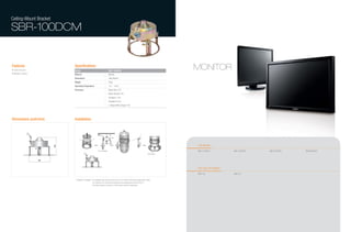 Ceiling-Mount Bracket

SBR-100DCM


Features
• Solid structure
                                  Specifications
                                  Model                                                    SBR-100DCM
                                                                                                                                                                            MONITOR
• Metallic material               Material                                                 Metallic
                                  Dimensions                                               196x160mm
                                  Weight                                                   700g
                                  Operating Temperature                                    -10 ~ +50˚C
                                  Accessory                                                Safety Wire 1EA
                                                                                           Safety Bracket 1EA
                                                                                           Template A 1EA
                                                                                           Template B 1EA
                                                                                           L-Shaped BNC Adaptor 1EA




Dimensions (unit:mm)              Installation



                                                                                            Nut
                                                                                                  Nut



                                                                                                                                                                            LCD Monitor
                            160




                                                                         Turn Clockwise                                                                                     SMT-1712/1912            SMT-1722/1922   SMT-1723/1923   SMT-3222/4022
                                                                                                                                                               Cover Body


                      196



                                                                                                                                                                            Flat Color CRT Monitor
                                                                                                                                                                            SMC-145                  SMC-215


                                  * Conditions for Installation : The installation place should be able to bear up to 4 times the total product weight (about 16Kg).
                                                                  This product is to be used when the thickness of the ceiling board is less than 40mm.
                                                                  This product requires a minimum of 180mm space above the ceiling board.
 