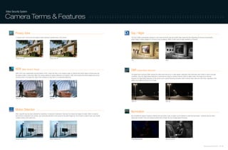 Video Security System

Camera Terms & Features                                                                                                                     ::::::::::::::::::::::::::::::::::::::::::::::::::::::



         Privacy Zone                                                                                                                                             Day / Night
         A "privacy zone" can be set if you desire to block viewing of specific areas in the picture.                                                             The Day & Night automatically switches to color mode during the day and to B/W mode during the night depending on the level of illumination
                                                                                                                                                                  which makes it ideally suitable for 24 hours-a-day surveillance. When in B/W mode the light sensitivity is enhanced.




          Privacy zone OFF                                            Privacy zone ON
                                                                                                                                                                  Day                                                        Night




         WDR (Wide Dynamic Range)                                                                                                                                 DNR (Digital Noise Reduction)
         WDR, much more sophisticatly improved Version of BLC, shows two files in one complex image, by utilizing high shutter speed in bright areas and
                                                                                                                                                                  The digital noise reduction (DNR) removes the video noise that occurs in video signals, particularly when Automatic Gain Control is used in low light
         low speed shutter in dark areas. When the camera detects an obvious difference in luminance, rather than showing the whole viewing area at one
                                                                                                                                                                  conditions. Since the Digital Noise Reduction is performed by using the cameras memory, when an object moves, the image can be blurred.
         luminance level, it increases the range of the luminance so that there is no noticeable difference.
                                                                                                                                                                  However, the Digital Noise Reduction of the camera uses a special Samsung computer code to remove video noise and color noise, regardless of the
                                                                                                                                                                  motion of an object providing a clear image.




          WDR OFF                                                     WDR ON

                                                                                                                                                                  DNR OFF                                                    DNR ON




         Motion Detection
                                                                                                                                                                  Illumination
         After a specific area has been selected for monitoring, if movement is detected in that area, the camera will trigger the alarm. When an external
         alarm device is attached to the camera, user should pay attention to the screen for the alarm triggering. This function is useful if user must monitor   By controlling the speed of exposure entering into each picture area, an object can be detected in even low illumination. Samsung Camera utilize
         multiple screens at the same time.                                                                                                                       highly light sensitive CCDs and maximize performance through the use of Digital Signal Processor.




          Motion Detection OFF                                        Motion Detection ON                                                                         Conventional Camera                                        Samsung Camera



                                                                                                                                                                                                                                                                                                Samsung Video Security System | 18 . 19
 