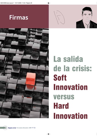 028-030firmas:Layout 1 10/11/2009 13:32 Página 28




                                                           La salida
                                                           de la crisis:
                                                           Soft
                                                           Innovation
                                                           versus
                                                           Hard
                                                           Innovation
      28   Negocio al día Noviembre/diciembre 2009 Nº 24
 