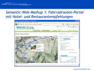 V e VERTRAULICH
                                           rtraulich




Semantic-Web-Mashup 1: Fahrradrouten-Portal
mit Hotel- und Restaurantempfehlungen




                                     www.smart-infosys.com
 