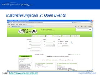 V e VERTRAULICH
                                             rtraulich




   Instanzierungstool 2: Open Events




Link: http://www.openevents.at/        www.smart-infosys.com
 