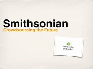 Smithsonian
Crowdsourcing the Future
 