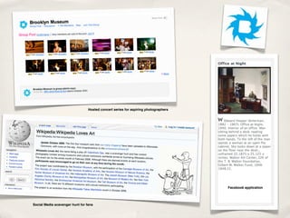 Hosted concert series for aspiring photographers




                                                                                    Facebook application




Social Media scavenger hunt for fans
 