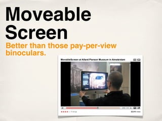 Moveable
Screen
Better than those pay-per-view
binoculars.
 