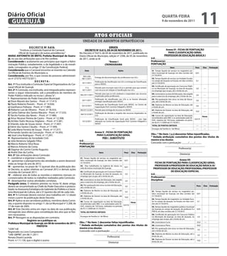 Diário Oficial
 GUARUJÁ
                                                                                                                                                                       QUARtA-feiRA
                                                                                                                                                                       9 de novembro de 2011
                                                                                                                                                                                                                         11
                                                                                       Atos oficiAis
                                                                         unidade de assuntos estratégicos
                       d e C R e t o nº 9.616.                                                     eRRAtA
             “Instituiu a Comissão Especial do Carnaval                    deCReto nº 9.613, de 04 de novembRo de 2011.                                                  Anexo vi - fiCHA de PontUAÇÃo
            Oficial de Guarujá e dá outras providências.”             No Decreto nº 9.613, de 04 de novembro de 2011, publicado no                                         PARA CLAssifiCAÇÃo GeRAL
mARiA AntonietA de bRito, Prefeita municipal de Guaru-                Diário Oficial do Município, edição nº 2396, de 05 de novembro                                   PRofessoR de edUCAÇÃo bÁsiCA i
já, no uso das atribuições que a lei lhe confere;                     de 2011, onde se lê:                                                                 U.e.:________________________________________________
Considerando o acatamento aos princípios que regem a Admi-                                        “Anexo i                                                 Professor(a): _________________________________________
nistração Pública, notadamente, o da legalidade e o da morali-                                CRonoGRAmA                                                   PontUAÇÃo
dade, consagrados no artigo 37 da Constituição Federal;                                                                                                                          itens                          Peso     dias    Pontuação
Considerando que o Carnaval encontra-se inserido no Calendá-               data                                     Ações                                  01. Tempo líquido de serviço no magistério pú-
rio Oficial de Eventos do Município; e,                                                                                                                    blico municipal de Guarujá, em dias corridos até      0,01
Considerando, por fim, o que consta do processo administrati-            Até o dia                                                                         31/10/2010.
                                                                                        Entrega de documentação dos professores nas U.E.s
vo nº 27375/145773/2011;                                                08/11/2011                                                                         02. Tempo líquido de serviço na Unidade Escolar,
                            deCRetA:                                                                                                                       no campo de atuação na função, em dias corridos       0,1
                                                                                        Publicação da classificação nas U.E.s e entrega da Classificação
                                                                        16/11/2011                                                                         até 31/10/2010.
Art. 1º Fica instituída a Comissão Especial Organizadora do Car-                        para a SEDUC
                                                                                                                                                           03. Certificado de aprovação em Concurso Públi-
naval Oficial de Guarujá.                                                  17 e         Período para inscrição na(s) U.E.(s) e período para que entrem     co no Município de Guarujá, na área de atuação,       5,0      ----
Art. 2º A Comissão, ora instituída, será integrada pelos represen-      18/11/2011      com recurso em relação à Classificação nas U.E.s                   no emprego que ocupa, até o limite de um.
tantes a seguir relacionados, sob a presidência do membro do                            Período para que as U.Es analisem e respondam aos recursos         04. Licenciatura na área de Educação, não exigida
Poder Público indicado no inciso I, alínea “a”:                       Até 23/11/2011                                                                                                                             2,0      ----
                                                                                        impetrados pelos professores                                       para o exercício do emprego, até o limite de um.
i - Representantes do Poder Executivo Municipal:                                        Publicação da classificação nas U.Es e, se houver alteração        05. Pós-graduação lato sensu na área de Educa-
                                                                        24/11/2011                                                                                                                               3,0      ----
a) Elson Maceió dos Santos - Pront. nº 17.413;                                          entregar classificação para SEDUC                                  ção, até o limite de um.
b) Paulo Roberto Perezin - Pront. nº 14.926;                                            Publicação da Classificação Geral pela SEDUC, no Centro de         06. Diploma de Mestre na área de Educação, até
                                                                        02/12/2011                                                                                                                               5,0      ----
c) Gianfranco Politano - Pront. nº 17.885;                                              Capacitação Prof. Carmine Felippelli e SEDUC                       o limite de um.
d) Roberto Luiz de Oliveira - Pront. nº 18.553;                       Até 07/12/2011 Período para entrega de recursos na SEDUC                             07. Diploma de Doutor na área de Educação, até
                                                                                                                                                                                                                 10,0     ----
e) Carlos Dalmar dos Santos Macário - Pront. nº 17.533;                             Publicação da decisão a respeito dos recursos impetrados no            o limite de um.
                                                                      Até13/12/2011
f) Tárcito Fontes das Neves - Pront. nº 17.480;                                     D.O.                                                                   08. Cursos de capacitação na área de Educação,                Horas
g) Artur Nicanor Pereira de Castro – Pront. nº 12.308;                                  Publicação da Classificação Geral pela SEDUC - caso haja
                                                                                                                                                           reconhecidos pelo MEC e os autorizados pela SE-
                                                                                                                                                                                                                0,01/h
                                                                                                                                                           DUC, máximo de 150 horas, realizados no perío-
h) Achiles Stalin Nicocau Stigliano – Pront. nº 5.581;                  14/12/2011      alteração no Centro de Capacitação Prof. Carmine Felippelli e
                                                                                                                                                           do de 01/11/2009 até 31/10/2011.
i) Orlando João de Souza Júnior - Pront. nº 17.407;                                     SEDUC
                                                                                                                                                           totAL de Pontos obtidos                               ----     ----
j) Edmir dos Santos Cláudio – Pront. nº 17.449;                                                              …                                             Encargos de Família (n.º de filhos)                   ----     ----
k) Leda Maria Ferreira de Souza - Pront. nº 17.377;
l) Fernando Sandro da Conceição - Pront. nº 14.393;                                 Anexo v - fiCHA de PontUAÇÃo
                                                                                      PARA CLAssifiCAÇÃo GeRAL                                             obs.: * no item: 1 e 2 descontar faltas injustificadas.
m) José Lima Rodrigues - Pront. nº 17.297;
ii - Representantes da Sociedade Civil:                                                   Peb i - sUbstitUto                                               * vedada atribuição cumulativa dos pontos dos títulos de
a) Júlio Venâncio Salgado Filho;                                      U.e.:________________________________________________                                mestre e/ou doutor.
b) Marcio Roberto Silva Rosa;                                         Professor(a): _________________________________________                              Concordo com a pontuação: _____/____/_____
c) Marcos Antonio da Costa;                                           PontUAÇÃo                                                                                         _______________________________
d) Dagmar do Carmo Corrêa Augusto;                                                                                                                                                   Professor(a)
e) André Dias da Cunha.                                                                      itens                          Peso     dias   Pontuação
                                                                                                                                                                          ___________________________
Art. 3º São atribuições desta Comissão:                                                                                                                                               Diretor(a)
i – coordenar e organizar o evento;                                   01. Tempo líquido de serviço no magistério pú-
ii – apresentar o planejamento das atividades a serem desenvol-       blico municipal de Guarujá, em dias corridos até      0,01                                                   Anexo vii
vidas ao longo do ano de 2012;                                        31/10/2010.                                                                             fiCHA de PontUAÇÃo PARA CLAssifiCAÇÃo GeRAL
iii – apresentar, no prazo de 15 (quinze) dias da publicação des-     02. Dias trabalhados na regência de classe, na                                          PRofessoR ii/PRofessoR de edUCAÇÃo bÁsiCA iii/
                                                                                                                            0,01
te Decreto, as ações relativas ao Carnaval 2012 e demais ações
                                                                      rede de ensino municipal de Guarujá.                                                   PRofessoR de edUCAÇÃo PRofissionAL/PRofessoR
oriundas do Carnaval 2011;                                            03. Certificado de aprovação em Concurso Público                                                       de edUCAÇÃo esPeCiAL
iv – elaborar atas de todas as reuniões e relatórios mensais cir-     no Município de Guarujá, na área de atuação, no        5,0     ----                  U.e.:________________________________________________
                                                                      emprego que ocupa, até o limite de um.                                               Professor(a): _________________________________________
cunstanciados de todos os trabalhos realizados pela Comissão;
v - desempenhar outras atividades correlatas.                         04. Licenciatura na área de Educação, não exigida
                                                                                                                             2,0     ----                  disciplina: ___________________________________________
                                                                      para o exercício do emprego, até o limite de um.
Parágrafo único. O relatório previsto no inciso IV, deste artigo,
                                                                      05. Pós-graduação lato sensu na área de Educação,                                                             itens                         Peso    dias   Pontuação
deverá ser encaminhado ao Chefe do Poder Executivo e protoco-         até o limite de um.
                                                                                                                             3,0     ----
lizado na Assessoria Estratégica do Gabinete do Prefeito e à Secre-   06. Diploma de Mestre na área de Educação, até
taria Municipal de Cultura, até o 5º (quinto) dia útil de cada mês.                                                          5,0     ----                  01. Tempo líquido de serviço no magistério pú-
                                                                      o limite de um.                                                                      blico municipal de Guarujá, em dias corridos até       0,01
Art. 4º A Comissão deverá concluir seus trabalhos em 12 (doze)        07. Diploma de Doutor na área de Educação, até                                       31/10/2010.
meses a partir da publicação deste Decreto.                                                                                 10,0     ----
                                                                      o limite de um.                                                                      02. Tempo líquido de magistério na Unidade Esco-
Art. 5º Aplica-se aos servidores públicos, membros desta Comis-       08. Cursos de capacitação na área de Educação,                                       lar no campo de atuação, na função, em dias corri-      0,1
                                                                                                                             Horas
são, o quanto disposto no artigo 1º, da Lei Municipal nº 3.208, de    reconhecidos pelo MEC e os autorizados pela SE-                                      dos até 31/10/2010.
                                                                                                                      0,01/h
17 de maio de 2005.                                                   DUC, máximo de 150 horas, realizados no período                                      03. Tempo líquido de magistério público municipal
Art. 6º Este Decreto entra em vigor na data de sua publicação,        de 01/11/2009 até 31/10/2011.                                                        de Guarujá no campo de atuação, de professor II e      0,05
retroagindo seus efeitos para convalidação dos atos que se fize-      totAL de Pontos obtidos                                ----    ----                  PEB III, em dias corridos até 31/10/2010
rem necessários.                                                                                                                                           04. Certificado de aprovação em Concurso Público
                                                                      Encargos de Família (n.º de filhos)                    ----    ----                  no Município de Guarujá, na área de atuação, no         5,0    ----
Art. 7º Revogam-se as disposições em contrário.
                                                                                                                                                           emprego que ocupa, até o limite de um.
                     Registre-se e publique-se.
Prefeitura municipal de Guarujá, em 08 de novembro de 2011.           obs.: * no item: 1 descontar faltas injustificadas.                                  05. Licenciatura Curta                                 25,0    ----

                              PRefeitA                                * vedada atribuição cumulativa dos pontos dos títulos de                             06. Licenciatura Plena                                 50,0
“LEIN”/rdl                                                            mestre e/ou doutor.                                                                  07. Pós-graduação lato sensu na área de Educação,
                                                                                                                                                                                                                   3,0    ----
Registrado no Livro Competente                                        Concordo com a pontuação: _____/____/_____                                           até o limite de um.
“UAE GBPRE”, em 08.11.2011                                                         _______________________________                                         08. Diploma de Mestre na área de Educação, até o
                                                                                                                                                                                                                   5,0    ----
                                                                                               Professor(a)                                                limite de um.
Renata Disaró Lacerda
Pront. n.º 11.130, que o digitei e assino                                            ___________________________                                           09. Diploma de Doutor na área de Educação, até o
                                                                                                                                                                                                                  10,0    ----
                                                                                                Diretor(a)                                                 limite de um.
 