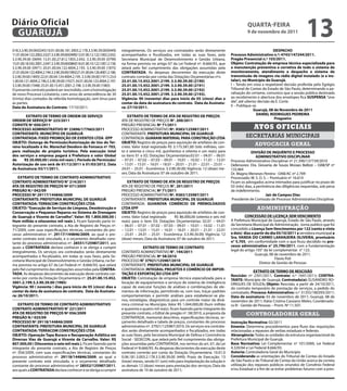 Diário Oficial
 GUARUJÁ
                                                                                                                                                         QUARtA-feiRA
                                                                                                                                                         9 de novembro de 2011
                                                                                                                                                                                              13
018.3.3.90.39.00(0245)10.01.00.06.181.3003.2.178.3.3.90.39.00(0449)        integralmente. Os serviços ora contratados serão diretamente                                    desPACHo
11.01.00.04.122.2002.2.027.3.3.90.39.00(0490)12.01.00.12.122.1002.2.032.   acompanhados e fiscalizados, em todas as suas fases, pela           Processo Administrativo n.º: 4743/147244/2011.
3.3.90.39.00 (0694) 13.01.00.27.812.1003.2.042. 3.3.90.39.00 (0790)        Secretaria Municipal de Desenvolvimento e Gestão Urbana,            Pregão Presencial n.º 103/2011.
15.01.00.18.542.3001.2.047.3.3.90.39.00(0860)16.01.00.10.122.1001.2.158.   na forma prevista no artigo 67 da Lei Federal nº. 8.666/93, que     objeto: Contratação de empresa técnica especializada para
3.3.90.39.00 (0971) 20.01.00.04.122.4004.2.193. 3.3.90.39.00 (1875)        zelará pelo fiel cumprimento das obrigações assumidas pela          a manutenção preventiva e corretiva de todo o sistema de
21.01.00.04.122.4004.2.194.3.3.90.39.00(1892)21.01.00.04.126.4001.2.186.   ContRAtAdA. As despesas decorrentes da execução deste               monitoramento, atendimento e despacho e sistema de
3.3.90.39.00 (1893) 22.01.00.04.124.4004.2.195. 3.3.90.39.00 (1911) 23.0   contrato correrão por conta das Dotações Orçamentárias nºs:         transmissão de imagens via rádio digital instalado (e a ins-
1.00.04.121.4004.2.196.3.3.90.39.00 (1927) 24.01.00.04.123.4004.2.197.     25.01.00.15.452.3001.2199. 3.3.90.39.00 (2190)                      talar), no município de Guarujá.
3.3.90.39.00 (1948) 25.01.00.15.451.2001.2.198. 3.3.90.39.00 (1983)        25.01.00.15.452.3001.2199. 3.3.90.39.00 (2191)                      I – Tendo em vista a respeitável decisão proferida pelo Egrégio
O presente contrato poderá ser rescindido, com a homologação               25.01.00.15.452.3001.2199. 3.3.90.39.00 (2192)                      Tribunal de Contas do Estado de São Paulo, determinando a pa-
de novo Processo Licitatório, com aviso de antecedência de 30              25.01.00.15.452.3001.2199. 3.3.90.39.00 (2193).                     ralisação do certame, comunico que a sessão pública destinada
(trinta) dias contados da referida homologação, sem ônus para              vigência: 90 (noventa) dias para inicio de 05 (cinco) dias a        ao recebimento e abertura dos envelopes fica sUsPensA “sine
as partes.                                                                 contar da data de assinatura do contrato. data da Assinatu-         die”, até ulterior decisão da E. Corte.
data da Assinatura do Contrato: 17/10/2011.                                ra: 27/10/2011.                                                     II – Publique-se.
                                                                                                                                                               Guarujá, 08 de novembro de 2011
        eXtRAto de teRmo de oRdem de seRviÇo                                   eXtRAto de teRmo de AtA de ReGistRo de PReÇos                                     dAnieL RodRiGUes PedReiRA
                                                                                                                                                                            Pregoeiro
oRdem de seRviÇo nº 223/2011                                               ATA DE REGISTRO DE PREÇOS n°. 200/2011
Convite nº 050/2011                                                        PREGÃO PRESENCIAL nº 71/2011
PRoCesso AdministRAtivo nº 23896/177663/2011                               PROCESSO ADMINISTRATIVO nº. 9383/125987/2011                                      Atos oficiAis
ContRAtAnte: mUniCÍPio de GUARUJÁ                                          CONTRATANTE: PRefeitURA mUniCiPAL de GUARUJÁ
ContRAtAdA: fiXed PRomoÇÃo de eventos LtdA -ePP                            CONTRATADA: GUARAni mAteRiAL PARA ConstRUÇÃo LtdA                            secretarias municipais
obJeto: outorga de Permissão/Autorização de Uso do ter-                    obJeto: Registro de preços para aquisição de artefatos de con-
reno localizado à Av. marechal deodoro da fonseca nº 703,                  creto. Valor total registrado R$ 3.175.581,00 (três milhões, cen-
                                                                                                                                                              advocacia geral
para realização de projeto turístico. Pela execução total                  to e setenta e cinco mil, quinhentos e oitenta e um reais) para                   divisÃo de inQUÉRito e PRoCesso
dos serviços a empresa pagará à Prefeitura o valor Global                  os itens 01 e 02; Dotações Orçamentárias:02.01 – 04.01 – 06.01                        AdministRAtivo disCiPLinAR
de     R$ 20.000,00 ( vinte mil reais ). Período de Permissão/             – 07.01 – 07.02 – 07.03 – 09.01 – 10.01 – 10.02 – 11.01 – 12.01     Processo Administrativo Disciplinar nº 21.390/137739/2010
Autorização de uso será de 01/12/2011 à 01/03/2012. data                   – 13.01 – 15.01 – 16.01 – 18.01 – 20.01 – 21.01 – 22.01 – 23.01 –   Defensores: Dra. Giovania de Souza Moraes Bellizzi – OAB/SP nº
da Assinatura: 03/11/2011.                                                 24.01 – 25.01 - Econômica: 3.3.90.30.00; Vigência: 12 (doze) me-    133.464
                                                                           ses; Data da Assinatura: 07 de outubro de 2011.                     Dr. Magno Meneses Pereira - OAB/AC nº 2.709
    eXtRAto de teRmo de ContRAto AdministRAtivo                                                                                                Processado: W. S. D. S. – Prontuário nº 16.610
ContRAto AdministRAtivo n° 214/2011                                           eXtRAto de teRmo de AtA de ReGistRo de PReÇos                    Ficam os advogados acima intimados para justificar no prazo de
AtA de ReGistRo de PReÇos nº 071/2009                                      ATA DE REGISTRO DE PREÇOS n°. 201/2011                              03 (três) dias, a pertinência das diligências requeridas, sob pena
PReGÃo n.º 042/09                                                          PREGÃO PRESENCIAL nº 71/2011                                        de indeferimento.
PRoCesso nº 29117/144846/2009                                              PROCESSO ADMINISTRATIVO nº. 9383/125987/2011                                                Jair de Campos dias
ContRAtAnte: PRefeitURA mUniCiPAL de GUARUJÁ                               CONTRATANTE: PRefeitURA mUniCiPAL de GUARUJÁ                        Presidente de Comissão de Processo Administrativo Disciplinar
ContRAtAdA: teRRACom ConstRUÇÕes LtdA                                      CONTRATADA: GUiAnovA ComÉRCio de PRÉmoLdAdos
obJeto: “execução de serviços de Limpeza, desobstrução e                   LtdA ePP                                                                            administração
Conservação e Pequenos Reparos no sistema de drenagem                      obJeto: Registro de preços para aquisição de artefatos de con-
de Guarujá e vicente de Carvalho”. valor: R$ 1.800.000,00 (                creto. Valor total registrado   R$ 86.000,00 (oitenta e seis mil             ConCessÃo de LiCenÇA sem venCimento
Hum milhão e oitocentos mil reais ). Ficam fazendo parte in-               reais) para o item 03; Dotações Orçamentárias: 02.01 – 04.01        A Prefeitura Municipal de Guarujá, Estado de São Paulo, através
tegrante do presente contrato, a Ata de Registro de Preços nº.             – 06.01 – 07.01 – 07.02 – 07.03 – 09.01 – 10.01 – 10.02 – 11.01     da Secretaria Municipal de Administração , torna publico que foi
71/2009, com suas especificações técnicas, constantes do pro-              – 12.01 – 13.01 – 15.01 – 16.01 – 18.01 – 20.01 – 21.01 – 22.01     concedido a Licença sem vencimentos por 122 (cento e vinte
cesso administrativo nº. 29117/144846/2009, ao qual o pre-                 – 23.01 – 24.01 – 25.01 - Econômica: 3.3.90.30.00; Vigência: 12     e dois) dias a partir do dia 05/10/2011 a servidora municipal a
sente contrato está vinculado, e o orçamento detalhado cons-               (doze) meses; Data da Assinatura: 07 de outubro de 2011.            sra. vAndA do CARmo LARAnJeiRA oLiveiRA, prontuário
tante do processo administrativo nº. 28551/125987/2011, aos                                                                                    n° 5.705, em conformidade com o que ficou decidido no pro-
quais a ContRAtAdA declara conhecer e se obriga a cumprir                                eXtRAto de teRmo de ContRAto                          cesso administrativo n° 25.796/2011, com a fundamentação
integralmente. Os serviços ora contratados serão diretamente               CONTRATO ADMINISTRATIVO n°. 194/2011                                legal do artigo 105° da lei complementar n° 122.
acompanhados e fiscalizados, em todas as suas fases, pela Se-              PREGÃO PRESENCIAL nº 58/2010                                                       Guarujá, 08 de novembro de 2011.
                                                                                                                                                                            Flavio Poli
cretaria Municipal de Desenvolvimento e Gestão Urbana, na for-             PROCESSO n° 37921/125987/2010
                                                                                                                                                                 Diretor de Gestão de Pessoas
ma prevista no artigo 67 da Lei Federal nº. 8.666/93, que zelará           CONTRATANTE: PRefeitURA mUniCiPAL de GUARUJÁ
pelo fiel cumprimento das obrigações assumidas pela ContRA-                CONTRATADA: inteGRAL PRoJetos e ComÉRCio de imPoR-                                  eXtRAto de teRmo de ResCisÃo
tAdA. As despesas decorrentes da execução deste contrato cor-              tAÇÃo e eXPoRtAÇÃo LtdA ePP                                         Rescisão: nº 2391/2011; Contrato: n.º 1641/2011; ContRA-
rerão por conta da Dotação Orçamentária nº. 25.01.00.15.452.               obJeto: Contratação de empresa técnica especializada para a         tAnte: Município de Guarujá; Contratado(a): ELISANDRO RO-
3001.2.199.3.3.90.39.00 (1985)                                             locação de equipamentos e serviços de sistema de inteligência       DRIGUES DE SOUZA; objeto: Rescisão, a partir de 24/10/2011,
vigência: 90 ( noventa ) dias para inicio de 05 (cinco) dias a             capaz de executar funções de análises e combinações de ele-         do contrato temporário de prestação de serviços, a pedido do
contar da data de assinatura do contrato. data da Assinatu-                mentos de informação, permitindo-se, com isso, traçar padrões       contratado; Processo Administrativo: n.º 31355/180393/2011;
ra: 26/10/2011.                                                            comportamentais e permitir análises para estabelecer-se pla-        data de assinatura: 03 de novembro de 2011; Guarujá, 08 de
                                                                           nos, estratégias, diagnósticos para um controle maior da dinâ-      novembro de 2011; Kátia Cristina Cassiano Meles; Coordenado-
    eXtRAto de teRmo de ContRAto AdministRAtivo                            mica criminal no Município. Valor R$ 1.044.000,00 (hum milhão       ra III - Gestão de Pessoas – Pront. Nº 11.507.
ContRAto AdministRAtivo n° 221/2011                                        e quarenta e quatro mil reais). ficam fazendo parte integrante do
AtA de ReGistRo de PReÇos nº 056/2009                                      presente contrato, o Edital de pregão nº. 58/2010, a proposta da             controladoria geral
PReGÃo n.º 035/09                                                          CONTRATADA, memorial descritivo, especificações técnicas, or-
PRoCesso nº 29118/144846/2009                                              çamento detalhado e tabela de preços, constantes do processo        instrução normativa: 02/2011
ContRAtAnte: PRefeitURA mUniCiPAL de GUARUJÁ                               administrativo nº. 37921/125987/2010. Os serviços ora contrata-     ementa: Determina procedimentos para fluxo das requisições
ContRAtAdA: teRRACom ConstRUÇÕes LtdA                                      dos serão diretamente acompanhados e fiscalizados, em todas         relacionadas a repasses de verbas estaduais e federais.
obJeto: operação tapa buraco e Recuperação Asfáltica em                    as suas fases, pela Secretaria Municipal de Defesa e Convivência    Abrangência: Todas as unidades da estrutura organizacional da
diversas vias de Guarujá e vicente de Carvalho. valor: R$                  Social - SEDECON, que zelará pelo fiel cumprimento das obriga-      Prefeitura Municipal de Guarujá.
807.000,00 ( oitocentos e sete mil reais ). Ficam fazendo parte            ções assumidas pela CONTRATADA, nos termos do art. 67, da Lei       base normativa: Lei Complementar nº 101/2000, Lei Federal
integrante do presente contrato, a Ata de Registro de Preços               Federal nº 8.666/93. As despesas decorrentes da execução deste      4.320/64 e Lei Federal 8.666/93.
nº. 056/2009, com suas especificações técnicas, constantes do              contrato correrão por conta da Dotação Orçamentária: 10.01.0        Autoria: Controladoria Geral do Município
processo administrativo nº. 29118/144846/2009, ao qual o                   0.06.181.3.003.2.178.3.3.90.39.00 (449); Prazo de Execução: 13      Considerando as orientações do Tribunal de Contas do Estado
presente contrato está vinculado, e o orçamento detalhado                  (treze) meses, sendo 01 (um) mês para implantação da solução e      de São Paulo e do Tribunal de Contas da União acerca da correta
constante do processo administrativo nº 28552/125987/2011,                 os demais 12 (doze) meses para prestação dos serviços; Data da      utilização dos repasses públicos oriundos de Convênio Federal
aos quais a ContRAtAdA declara conhecer e se obriga a cumprir              assinatura de 10 de outubro de 2011;                                e/ou Estadual e a fim de se evitar problemas futuros com a pres-
 