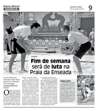 Diário Oficial
                     GUARUJÁ
                                                                                                                                                            QUARtA-feiRA
                                                                                                                                                            9 de novembro de 2011
                                                                                                                                                                                    9
Fotos Alexandre Cederboom




                                                                                 projeto


                                                                               Fim de semana
                                                                                será de luta na
                                                                               Praia da Enseada
                        As inscrições para                     Mundo, a partir das 15 horas.        rá a pesagem do participante.
                                                                   Esta é a segunda etapa do            As inscrições para participar
                        participar desta etapa                 torneio, que termina no domingo      desta etapa podem ser realizadas
                        podem ser realizadas                   (20), em Maresias. Da etapa de       pelo site www.projetolutadepraia.     aprEnda O EspOrtE
                                                               Guarujá, classificam-se os quatro    com.br. A oportunidade é aberta           Na Enseada, aulas gratui-
                        pelo site www.                                                                                                    tas de iniciação ao esporte e
                                                               melhores colocados das quatro        também aos praticantes de lutas
                        projetolutadepraia.                    categorias. O evento distribuirá     agarradas do País, federados ou       ao condicionamento físico
                                                                                                                                          acontecem de segunda a
                        com.br                                 50 mil reais em prêmios e ofere-     não, junto às entidades, indepen-
                                                                                                                                          domingo, ministradas cinco



                        O
                                                               cerá ainda clínicas gratuitas de     dente da graduação (cor da faixa).
                                    projeto “Luta de Praia”    introdução ao esporte, durante           O campeonato tem uma pre-         vezes ao dia: às 10, 11, 14,
                                    será a grande atração da   toda a programação do evento no      miação total no valor de R$ 50 mil.   15 e 16 horas. Cada aula
                                    Praia da Enseada, neste    local de disputas das etapas.        O primeiro colocado de cada cate-     dura em média 45 minutos.
                                    sábado (12) e domingo          De acordo com as regras          goria leva R$ 10 mil; os segundos,    Crianças a partir de 10 anos
                        (13). A nova modalidade, que surgiu    da competição, cada luta tem         R$ 2,5 mil. Do primeiro ao quar-      de idade acompanhadas dos
                        nas praias do litoral paulista tem     duração de cinco minutos, e o        to colocados, serão distribuídas      pais também podem partici-
                        uma de suas classificatórias para a    lutador deve usar o uniforme do      medalhas. Na final em Maresias,       par. Aos sábados, nos dias
                        grande final, neste fim de semana.     Projeto. Os vencedores de cada       participam os quatro primeiros        das disputas, a programação
                        O “Luta de Praia” acontece na          luta são definidos por submission,   colocados das etapas de Santos        acontece até às 14 horas.
                        Avenida Miguel Stéfno, altura do       pontuação ou desclassificação do     e Guarujá, mais oito convidados
                        número 2001, em frente ao Acqua        adversário. Antes das lutas, have-   pela organização do torneio.
 