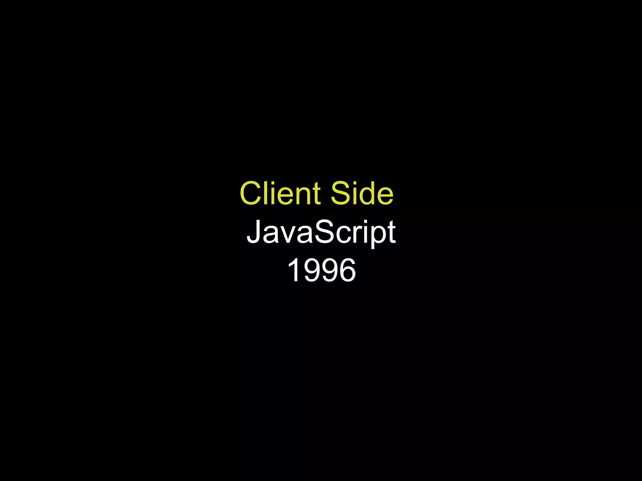 Client Side   JavaScript 1996 