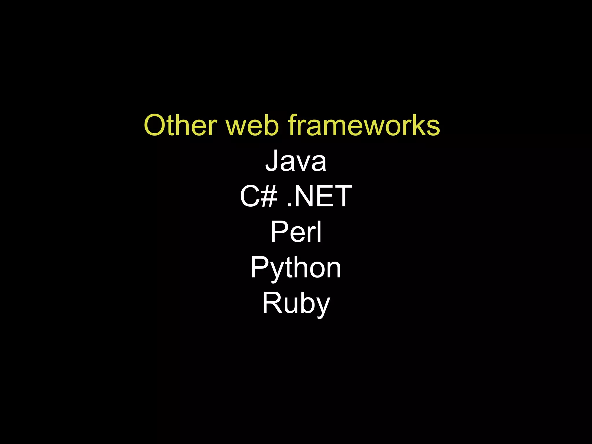 Other web frameworks   Java C# .NET Perl Python Ruby 