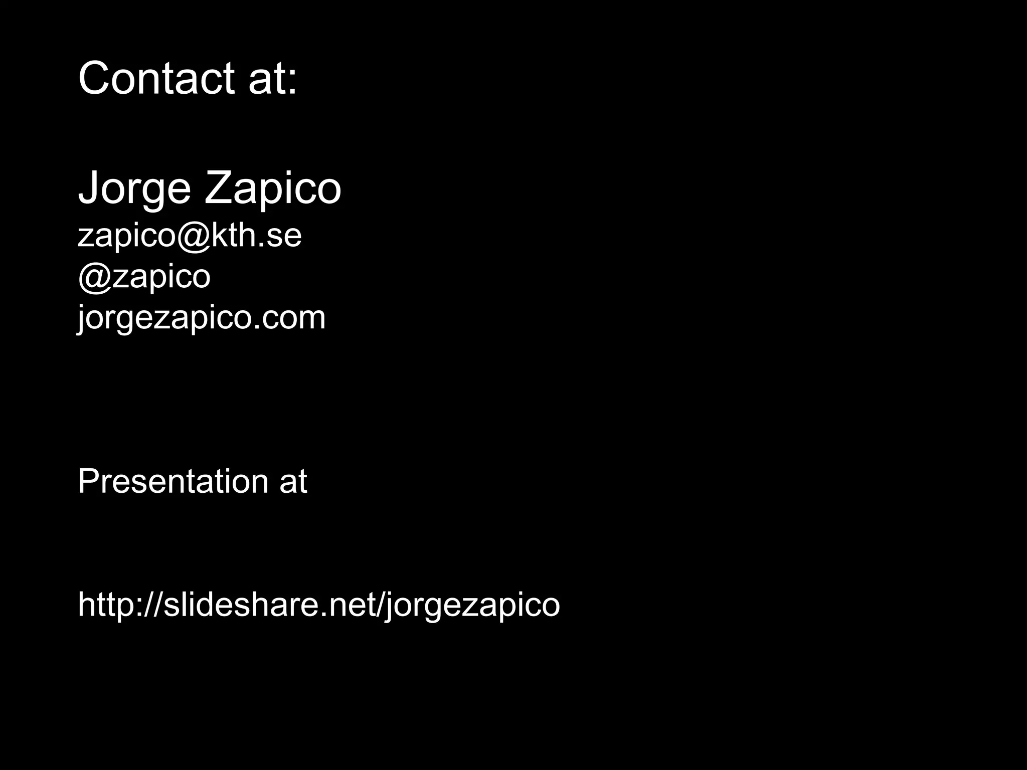 Contact at: Jorge Zapico [email_address] @zapico jorgezapico.com Presentation at http://slideshare.net/jorgezapico 