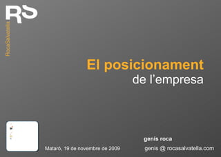 El posicionament de l’empresa Mataró, 19 de novembre de 2009 genis @ rocasalvatella.com genís roca 