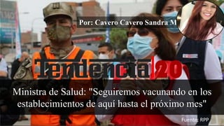 Ministra de Salud: "Seguiremos vacunando en los
establecimientos de aquí hasta el próximo mes"
Por: Cavero Cavero Sandra M.
Fuente: RPP
 