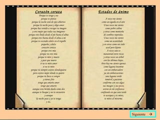Corazón coraza Porque te tengo y no porque te pienso porque la noche está de ojos abiertos porque la noche pasa y digo amor porque has venido a recoger tu imagen y eres mejor que todas tus imágenes porque eres linda desde el pie hasta el alma porque eres buena desde el alma a mí porque te escondes dulce en el orgullo pequeña y dulce corazón coraza porque eres mía porque no eres mía porque te miro y muero y peor que muero si no te miro amor si no te miro porque tú siempre existes dondequiera pero existes mejor donde te quiero porque tu boca es sangre y tienes frío tengo que amarte amor tengo que amarte aunque esta herida duela como dos aunque te busque y no te encuentre y aunque la noche pase y yo te tenga y no.. Estados de ánimo A veces me siento como un águila en el aire  Unas veces me siento como pobre colina y otras como montaña de cumbres repetidas. Unas veces me siento como un acantilado y en otras como un cielo azul pero lejano. A veces uno es manantial entre rocas y otras veces un árbol con las últimas hojas. Pero hoy me siento apenas como laguna insomne con un embarcadero ya sin embarcaciones una laguna verde inmóvil y paciente conforme con sus algas sus musgos y sus peces, sereno en mi confianza confiando en que una tarde te acerques y te mires, te mires al mirarme. Siguiente   