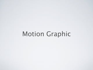 Motion Graphic
 