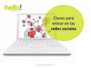 www.hellocomunicacion.com Claves para entrar en las  redes sociales 