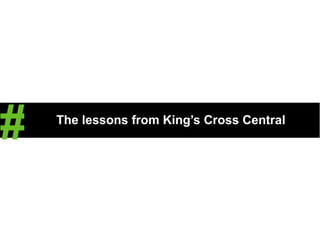 The lessons from King’s Cross Central # 