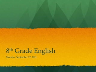 8th Grade English Monday, September 12, 2011 