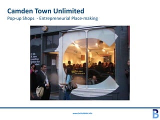 Camden Town Unlimited
Pop-up Shops - Entrepreneurial Place-making




                               www.britishbids.info
 
