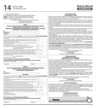 14                        sextA-FeIRA
                          9 de dezembro de 2011
                                                                                                                                                                                                   Diário Oficial
                                                                                                                                                                                                    GUARUJÁ
II – período de estágio probatório;                                                                                                                                       COMUNICADO/seDUC
III – investigação de sindicância ou processo administrativo disciplinar.                                                                                               Projeto Biblioteca Cidadã
Artigo 4º - Os anexos I e II fazem parte integrante desta resolução.                                                              Devido ao enorme sucesso e aceitação, o Projeto Biblioteca Cidadã chega à 7ª Edição com a reali-
Artigo 5º - Esta resolução entra em vigor na data de sua publicação.                                                              zação do evento nos próximos dias 13, 14, 15, 16 de dezembro, das 9h às 17h, na Escola Municipal
Registre-se, publique-se e dê-se ciência.                                                                                         Paulo Freire, situada na Av. Tancredo Neves s/nº, Bairro Santa Clara.
                    Secretaria Municipal da Educação, 06 de dezembro de 2011.                                                     O Projeto Biblioteca Cidadã visa levar “Educação e Cidadania” às pessoas que têm carência de
                                    Priscilla Maria Bonini Ribeiro                                                                recursos. A parte “educacional” fica a cargo da Biblioteca que instiga no munícipe o hábito pela
                                  Secretária Municipal de Educação                                                                leitura. A parte relacionada à “cidadania” engloba a concessão de documentos cartorários, gratui-
                                                                                                                                  tamente para a população.
                                         ANexO I                                                                                  A iniciativa é realizada através da parceria da Prefeitura Municipal de Guarujá, através da Secre-
       FICHA De PONtUAÇÃO PARA CLAssIFICAÇÃO DOs CANDIDAtOs À ReMOÇÃO                                                             taria Municipal de Educação de Guarujá com o Cartório de Registro Civil de Pessoas Naturais de
                   (Conforme Artigo 45, do Capítulo II, da Lei nº 122/09)                                                         Guarujá.
     PROFessOR II / PROFessOR De eDUCAÇÃO BÁsICA III / PROFessOR De eDUCAÇÃO                                                      A Biblioteca montada oferece variadas opções de leitura como jornais, revistas, gibis, livros de lite-
                   PROFIssIONAL / PROFessOR De eDUCAÇÃO esPeCIAL                                                                  ratura infanto-juvenil, literaturas americana, inglesa e de outras linguas, entre outras.
U.e.:_________________________________________________________________                                                            O cartório fornece as documentações indispensáveis para o exercício da cidadania, sem custo
Professor(a): ________________________________________________________                                                            algum para os beneficiados, que são reconhecimentos de paternidade, retificações de registro,
                                                                                                                                  casamentos (conversão de união estável), 2ª vias de Certidões, além de orientações jurídicas e
Disciplina: __________________________________________________________
                                                                                                                                  encaminhamentos.
                                               Itens                                                 Peso     Dias    Pontuação   O Projeto Biblioteca Cidadã percorreu as seguintes localidades: 1ª Edição - Bairro Perequê, na Ca-
01. Tempo líquido de serviço no magistério público municipal de Guarujá, em dias corridos                                         pela NS. Aparecida; 2ª Edição - Bairro Maré Mansa, no CAEC Cornélio Pacheco; 3ª Edição - Bairro
                                                                                                      0,01                        Santa Cruz dos Navegantes, na Associação dos Moradores; 4ª Edição - Bairro Santa Rosa, no CAEC
até 31/10/2011.
02. Tempo líquido de serviço, no magistério público municipal de Guarujá, no campo de                                             Isabel Ortega; 5ªEdição - Bairro Balneário Cidade Atlântica - Enseada, na Escola Municipal Sérgio
atuação, de Professor II, PEB III, Professor de Educação Profissional ou Professor de Educação        0,05                        Pereira Rodrigues; 6ª Edição - Bairro Santo Antônio, na Pastoral da Criança.
Especial em dias corridos até 31/10/2011.                                                                                         Durante as 6 (seis) edições do projeto Biblioteca Cidadã, foram distribuídas 1.216 (mil duzen-
03. Tempo líquido de magistério na Unidade Escolar no campo de atuação, na função em
                                                                                                      0,1                         tos e dezesseis) documentações.
dias corridos até 31/10/2011.
                                                                                                                                  A 7ª Edição do Projeto Biblioteca Cidadã contará com a distribuição de mudas da Horta Fitote-
04. Pós-graduação lato sensu na área de Educação, até o limite de um.                                 3,0      ----
                                                                                                                                  rápica Lúdico Pedagógica situada na Biblioteca Municipal Geraldo Ferraz, e ainda oferecemos,
05. Pós-graduação, Mestrado, stricto sensu na área de Educação, até o limite de um.                   5,0      ----               como novidade nesta edição, a realização do Curso de Reciclagem, no qual os alunos poderão assi-
                            06. Pós-graduação, Doutorado, stricto sensu na área de                                                milar técnicas eficazes de reaproveitamento de materiais descartáveis, onde serão confeccionados
                                                                                                      10,0     ----
                            Educação, até o limite de um.
                                                                                                                                  vasos, objetos de adorno e outros utensílios.
07. Cursos de capacitação na área de Educação, reconhecidos pelo MEC e os autorizados
pela SEDUC, máximo de 150 horas, realizados no período de 01/11/2009 até 31/10/2011.
                                                                                                     0,01/h   Horas                                         Contamos com a presença e participação de todos.
08. Participação em Comissões, fóruns ou organização de cursos de aprimoramento, na
                                                                                                                                                                    Guarujá, 05 de dezembro de 2011.
área de Educação, por determinação, ou com autorização superior, oficialmente reconheci-                                                                                     Luciana salituri
                                                                                                     0,01/h   Horas
dos pelo MEC ou promovidos pela SEDUC, máximo de 150 horas, realizados no período de                                                                         Diretora de Programas Estratégicos Educacionais
01/11/2009 até 31/10/2011
                            TOTAL DE PONTOS OBTIDOS                                                   ----     ----                                                      COMUNICADO/seDUC
Encargos de Família (n.º de filhos)                                                                   ----     ----                                                 CeRtIFICADOs DOs CURsOs DO
Obs.: * Nos itens: 1, 2, 3 descontar faltas injustificadas.                                                                                                     seNAI /Cubatão na e.M. “1º De MAIO”.
* Vedada atribuição cumulativa dos pontos dos títulos de mestre e/ou doutor.                                                      Desde 2009, a Prefeitura Municipal de Guarujá tem um convênio com o SENAI/Cubatão, proporcio-
Concordo com a pontuação: _____/____/_____                                                                                        nando cursos gratuitos para a nossa comunidade.
 _______________________________                            ___________________________                                           Estes cursos estão sendo realizados na E. M. “1º de Maio” sendo eles: Armador de Ferros, Carpinteiro
 Professor(a)                                               Diretor(a)                                                            de Fôrmas, Eletricista Instalador, Soldador Eletrodo Revestido, Informática Básica, Pedreiro Assenta-
                                                                                                                                  dor, Pedreiro Revestidor, Desenhista Copista de Edificações e Desenhista Copista (Mecânico).
                                                                                                                                  Em 2010, foram oferecidos os seguintes cursos: Eletricista Instalador, Operador de Microcomputa-
                                        ANexO II                                                                                  dor, Assistente Administrativo, Carpinteiro de Fôrmas, Pedreiro Assentador, Pedreiro Revestidor e
       FICHA De PONtUAÇÃO PARA CLAssIFICAÇÃO DOs CANDIDAtOs À ReMOÇÃO                                                             Soldador Eletrodo Revestido.
                   (Conforme Artigo 45, do Capítulo II, da Lei nº 122/09)                                                         Em 2011, foram oferecidos os seguintes cursos: Assistente Administrativo, Pintor de Obras, Eletri-
                           PROFessOR De eDUCAÇÃO BAsICA I                                                                         cista Instalador, Pedreiro Assentador, Pedreiro Revestidor e Instalador Hidráulico.
U.e.:_________________________________________________________________                                                            Estamos solicitando aos alunos que tenham concluído seus cursos e que ainda não retiraram
Professor(a): ________________________________________________________                                                            seus certificados, que o façam na semana de 12/12/2011 a 16/12/2011, das 13:00h às 20:00h,
                                     PONtUAÇÃO                                                                                    na e.M. “1º de Maio”, situada à Av. Adriano Dias Dos Santos, nº 611 – Jardim Boa Esperança – Te-
                                               Itens                                                  Peso    Dias    Pontuação   lefone: 3384-5655.
01. Tempo líquido de serviço no magistério público municipal de Guarujá, em dias corridos                                         Após esta data, os certificados de 2009 e 2010 serão encaminhados para o SENAI/Cubatão.
                                                                                                       0,01                                                         Guarujá, 05 de dezembro de 2011.
até 31/10/2011.
02. Tempo líquido de magistério na Unidade Escolar no campo de atuação, na função em dias                                                                                    Luciana salituri
                                                                                                       0,1
corridos até 31/10/2011.                                                                                                                                    Diretora de Programas Estratégicos Educacionais
03. Licenciatura na área de Educação, não exigida para o exercício do emprego, até o limite de um.      2,0    ----
04. Pós-graduação lato sensu na área de Educação, até o limite de um.                                   3,0    ----                                                 eDItAL De CONVOCAÇÃO
05. Pós-graduação, Mestrado, stricto sensu na área de Educação, até o limite de um.                     5,0    ----               A Coordenadora do Fórum Permanente do Plano Municipal de Educação de Guarujá, nomeada
06. Pós-graduação, Doutorado, stricto sensu na área de Educação, até o limite de um.                   10,0    ----               pelo Decreto nº 9.482 de 13 de julho de 2011, pelo presente Edital, convoca os Membros deste
07. Cursos de capacitação na área de Educação, reconhecidos pelo MEC e os autorizados pela                                        Fórum para Reunião a ser realizada dia 13/12/2011 (terça-feira), na Escola de Governo, localizada
                                                                                           0,01/h             Horas               à Rua Washington, 227 – Guarujá, às nove horas, com a seguinte pauta:
SEDUC, máximo de 150 horas, realizados no período de 01/11/2009 até 31/10/2011.
08. Participação em Comissões, fóruns ou organização de cursos de aprimoramento, na área                                          • Apresentação do fluxograma do macroproblema da educação no município de Guarujá;
de Educação, por determinação, ou com autorização superior, oficialmente reconhecidos pelo                    Horas               • Apresentação dos macroobjetivos; macromtas; objetivos estratégicos e metas estratégicas para
                                                                                           0,01/h
MEC ou promovidos pela SEDUC, máximo de 150 horas, realizados no período de 01/11/2009                                            formulação do Plano Municipal de Educação.
até 31/10/2011                                                                                                                                                   Guarujá, 06 de dezembro de 2011.
TOTAL DE PONTOS OBTIDOS                                                                      ----              ----                                               Priscilla Maria Bonini Ribeiro
Encargos de Família (n.º de filhos)                                                          ----              ----                                              Secretária Municipal de Educação
                                                                                                                                                               Coordenadora do Fórum Permanente
Obs.: * No item: 1 e 2 descontar faltas injustificadas.
* Vedada atribuição cumulativa dos pontos dos títulos de mestre e/ou doutor.
Concordo com a pontuação: _____/____/_____
 _______________________________                        ___________________________
                                                                                                                                           Acesse www.guaruja.sp.gov.br
 Professor(a)                                           Diretor(a)
 