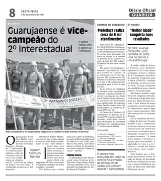 8              sextA-FeIRA
                                9 de dezembro de 2011
                                                                                                                                                                  Diário Oficial
                                                                                                                                                                   GUARUJÁ
               triathlon                                                                                                    centros de cidadania                 9º cbeati


               Guarujaense é vice-                                                                                          Prefeitura realiza
                                                                                                                              cerca de 6 mil
                                                                                                                                                                   “melhor idade”
                                                                                                                                                                   conquista bons
               campeão do                                                                               O atleta
                                                                                                        conta com
                                                                                                                              atendimentos
                                                                                                                                Os Centros de Cidadania I,
                                                                                                                                                                     resultados

               2º Interestadual                                                                         o apoio da
                                                                                                        Prefeitura
                                                                                                                            II e III da Prefeitura realizaram,
                                                                                                                            no mês de novembro, um total de
                                                                                                                            5.763 atendimentos à população.
                                                                                                                            O serviço mais procurado em
                                                                                                                                                                 No total, Guarujá
                                                                                                                                                                 conquistou uma
                                                                                                                                                                 medalha de prata,
                                                                                                                            todos os centros foi a emissão
                                                                                                                            da primeira via do Cartão SUS,
                                                                                                                                                                 uma de bronze e
                                                                                                                            com um total de 1.629 pedidos.       um quarto lugar
                                                                                                                            O balanço foi feito entre os dias
                                                                                                                            1 e 30.                                  A melhor idade de Guaru-
                                                                                                                                No Centro de Cidadania I,        já encerrou o seu calendário
                                                                                                                            foram 413 os pedidos de 1ª via       esportivo de 2011 com ótimos
                                                                                                                            para Carteira de Trabalho. Já        resultados, durante a disputa
                                                                                                                            as solicitações de 2ª via tota-      do 9º Campeonato Brasileiro
                                                                                                                            lizaram 133 atendimentos. Os         de Esportes Adaptados para
                                                                                                                            boletins de ocorrência somaram       3ª Idade (CBEATI), realizado
                                                                                                                            43 à lista e 28 cadastros foram
                                                                                                                                                                 em Bertioga, no início do mês.
                                                                                                                            efetuados para a Nota Fiscal
                                                                                                                                                                 No total, Guarujá conquistou
                                                                                                                            Paulista.
                                                                                                                                Já no Centro de Cidadania        uma medalha de prata, uma de
                                                                                                                            II, serviços como antecedentes       bronze e um quarto lugar.
                                                                                                                            criminais, consulta do título de         Nas damas, Antônio Lopes
                                                                                                                            eleitor e orientação para Nota       ficou com a segunda colocação.
                                                                                                                            Fiscal Paulista foram realizados.    Já na tranca, a dupla mista com-
Divulgação




                                                                                                                            A orientação de documentos           posta por Maria Ermínia Aze-
                                                                                                                            para regularização do programa       vedo e João Walter de Souza
                                                                                                                            Bolsa Família contou com 100         conquistou a terceira colocação.
                                                                                                                            atendimentos e a emissão da 2ª       Na supertranca, quarto lugar
                                                                                                                            via do CPF com 14.                   para a dupla masculina Júlio
                                                                                                                                O Centro de Cidadania III
                                                                                                                                                                 da Conceição Silva e Valdemar
                                                                                                                            contabilizou 52 pedidos de 2ª
                                                                                                                            via do CPF e quatro pedidos de       de Jesus.
                                                                                                                            certidões. Além disso, contou            Para a treinadora da tercei-
                                                                                                                            com três boletins de ocorrência      ra idade de Guarujá, Erenilsa
                                                                                                                            eletrônicos e 21 solicitações para   Sanches (Usa), o campeonato
                                                                                                                            2ª via da conta da Sabesp.           serviu para encerrar o ano com
                                                                                                                                                                 chave de ouro, em virtude dos
                                                                                                                            loCAlizAção
             Fader Luiz conquistou o vice-campeonato na categoria sub-23, realizado na cidade de Brotas, em São Paulo                                            excelentes resultados que a
                                                                                                                                                                 delegação conquistou neste



             O
                                                                                                                            • Centro de Cidadania I
                         guarujaense Fader       O treinador Roberto Malhei-             conta com o apoio da Prefeitura,   (Rua Washington, 719 – Centro)       segundo semestre. “A nossa
                         Luiz Muller conti- ros afirmou que o Interestadual              por meio da Secretaria Municipal   • Centro de Cidadania II             maior alegria é introduzir o
                                                                                                                            (Rua Cunhambebe, 500 – Vila Alice)
                         nua com o seu ciclo é uma das mais difíceis compe-              de Esporte e Lazer. Fader man-     • Centro de Cidadania III
                                                                                                                                                                 esporte para essas pessoas. A
                         de bons resultados. tições do ano. “Esse torneio é              tém sua boa forma, com treinos     (Av. Antenor Pimentel - Morrinhos)   qualidade de vida, a convi-
             Durante a disputa                            muito duro, pois               diários na Praia da Enseada e                                           vência e a saúde são fatores
             do 2º Interestadual                          tanto no ciclismo              no Centro Esportivo Duque de                                            primordiais nessa idade”,
             de Triathlon por ex-       O jovem           como na corrida, o             Caxias – Tejereba.                                                      destacou.
             celência, o atleta de      treina no         percurso tem muitas                                               O serviço mais                           Vale lembrar que a dele-
             Guarujá conquis-                             subidas fortes, tor-           PróxImo DesafIo
             tou o vice-campe-          Tejereba          nando uma prova                   O guarujaense Fader Muller,     procurado em todos os                gação guarujaense treina no
             onato na categoria                           muito difícil e de             assim como Nicholas Cruz,          centros foi a emissão                salão do Centro de Atividades
             sub-23, realizado na cidade superação. O Fader estava bem                   João Vitor, Diego Braga e Natan                                         da Terceira Idade (Cati) e conta
                                                                                                                            da primeira via do                   com o apoio da Prefeitura, por
             de Brotas, em São Paulo. A e felizmente conseguiu um ótimo                  Dourado, participa no dia 11 de
             competição aconteceu em 4 de resultado”, ressaltou.                         dezembro da etapa final do Tro-    Cartão SUS, com um                   meio da Secretaria Municipal
             dezembro.                           Vale lembrar que o atleta               féu Brasil de Triathlon.           total de 1.629 pedidos               de Esporte e Lazer.
 