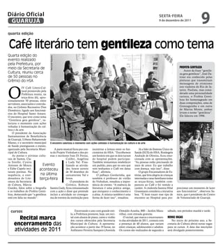 Diário Oficial
 GUARUJÁ
                                                                                                                                      sextA-FeIRA
                                                                                                                                      9 de dezembro de 2011
                                                                                                                                                                         9
quarta edição


Café literário tem gentileza como tema
Quarta edição do
                                    Raimundo Nogueira




evento realizado
pela Prefeitura, por
meio da Secretaria de                                                                                                                                  Profeta gentIleza
                                                                                                                                                           Autor da frase “gentile-
Cultura, reuniu cerca                                                                                                                                  za gera gentileza”, José Da-
de 50 pessoas no                                                                                                                                       trino era conhecido pelas
Grêmio do HSA                                                                                                                                          pinturas que transmitiam
                                                                                                                                                       mensagens de otimismo



O
            IV Café Lítero-Cul-                                                                                                                        nos viadutos do Rio de Ja-
            tural promovido pela                                                                                                                       neiro. Paulista, mas consi-
            Prefeitura reuniu, na                                                                                                                      derado uma personalidade
            terça-feira (6), apro-                                                                                                                     carioca, o Profeta Genti-
ximadamente 50 pessoas, entre                                                                                                                          leza foi homenageado em
servidores, associados e convida-                                                                                                                      duas composições, uma de
dos, no Grêmio Recreativo Don                                                                                                                          Gonzaguinha e em outra
Domênico, ligado aos funcioná-                                                                                                                         de Marisa Monte, ambas
rios do Hospital Santo Amaro.                                                                                                                          levam o nome “gentileza”.
O encontro, que teve como tema                                                                                                                         Ele faleceu em 1996.
“Gentileza gera gentileza”, va-




                                                                                                                                                                                   Reprodução
lorizou o momento com ações
voltadas à humanização da cul-
tura e da arte.
    O presidente da Associação
Santamarense de Beneficência
de Guarujá, Urbano Bahamonde
Manso, e o secretário municipal O encontro valorizou o momento com ações voltadas à humanização da cultura e da arte
de Saúde prestigiaram o evento,
rganizado pela Secretaria Muni-         A parte musical ficou por con- incentivar a leitura entre os fun-     Já a líder do Sistema Único de
cipal de Cultura.                   ta do Projeto Violodum e dos po- cionários do HSA. “Escolhemos Saúde (SUS) do HSA, Rosângela
    As poetas e ativistas cultu- etas e escritores Ivan Di Ferraz, um horário em que os dois turnos Andrade de Oliveira, ficou emo-
rais de Santos, Cla-                              Colibri, Angelina do hospital podem participar. cionada com as apresentações.
ra Sznifer, Cynira                                e Lady Val. Fina- Também tentaremos estabelecer “As pessoas estão precisando de
Antunes de Moura               Evento             lizando as ativida- um padrão, para que no ano que mais de amor. Eu que trabalho
e Edite Capelo reci-         aconteceu            des, houve sorteio vem tenhamos o Café em datas com doença, vejo isso”, disse.
taram poemas. Na                                  de 30 desenhos do fixas”, afirmou.                          O grupo Encantadores de Es-
sequência, a coor-            na última           caricaturista Val e     O palhaço Gordurinha, que tórias, que leva alegria às crianças
denadora de Lite-            terça-feira          livros.              também é professor de violão internadas e seus familiares todas
ratura da Secretaria                                  O presidente do do Violodum, ressaltou a impor- as terças-feiras, também com-
de Cultura, Márcia                                Grêmio, Robson tância do evento. “A essência da pareceu ao Café e foi vestido a
Guedes, falou sobre a biografia Santos Gady, ficou entusiasmado literatura é uma prática antiga, caráter. A cinderela Samira Hilal                  porcionar um momento de lazer
e os trabalhos do Profeta Genti- com a ação e disse que pretende que enriquece o conhecimento e Grassmann considera a iniciativa                    aos funcionários”, observou Sa-
leza, destacando que “a gentileza incluir a atividade no cronogra- a alma. A música também é uma boa. “É bom trazer esse tipo de                    mira, que é presidente do Centro
está em falta no mundo”.            ma de eventos da instituição para forma de fazer isso”, ressaltou.    encontro ao Hospital para pro-            de Voluntariado de Guarujá.



  cursos                                                    Encerrando o ano com grande esti-      Oswaldo Aranha, 800 – Jardim Mara-        sábado, nos períodos manhã e tarde.
                                                        lo, a Prefeitura promove, hoje, um reci-   vilha), com entrada gratuita.
       recital marca                                    tal com alunos de piano, canto e violão
                                                        dos cursos oferecidos pela Secretaria
                                                                                                       O recital, que marca o encerramen-
                                                                                                   to das atividades de 2011, contará com
                                                                                                                                             novas vagas
                                                                                                                                                 No início do próximo ano, a Se-
     encerramento das                                   Municipal de Cultura. A apresenta-
                                                        ção acontece a partir das 19 horas, no
                                                                                                   a presença de 40 alunos, que variam
                                                                                                   entre crianças, adolescentes e adultos.
                                                                                                                                             cretaria de Cultura abrirá novas vagas
                                                                                                                                             para os cursos. A data das inscrições
     atividades de 2011                                 Anfiteatro Ferreira Sampaio (Avenida       Os cursos são realizados de segunda a     será divulgada posteriormente.
 