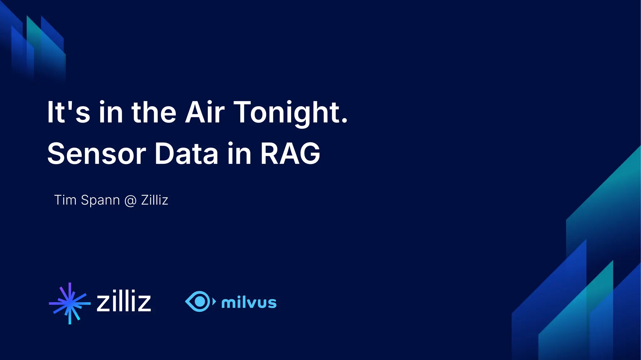 1 | © Copyright 2024 Zilliz
1
It's in the Air Tonight.
Sensor Data in RAG
Tim Spann @ Zilliz
 