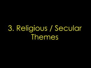3. Religious / Secular
Themes
 