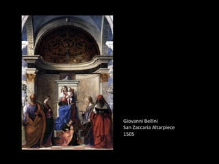 Giovanni	
  Bellini	
  
San	
  Zaccaria	
  Altarpiece	
  
1505	
  
	
  
 