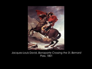 Jacques-Louis David, Bonaparte Crossing the St. Bernard
Pass, 1801
 