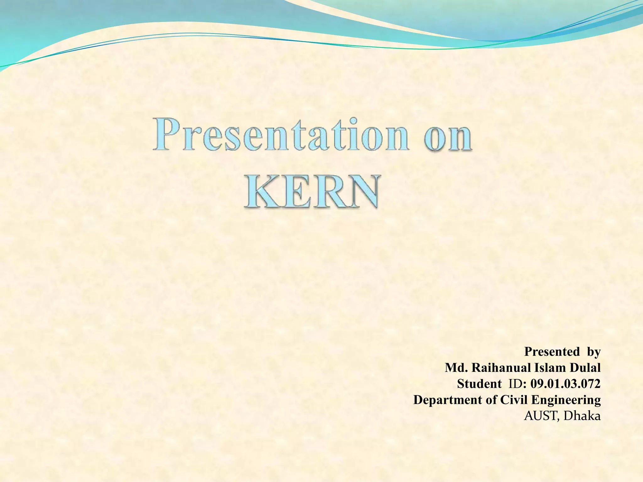 Presented by
Md. Raihanual Islam Dulal
Student ID: 09.01.03.072
Department of Civil Engineering
AUST, Dhaka

 