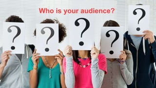 Who is your audience?

7	
  

 