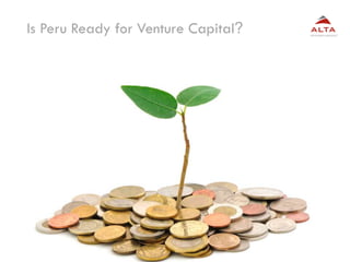 3
Is Peru Ready for Venture Capital?
 