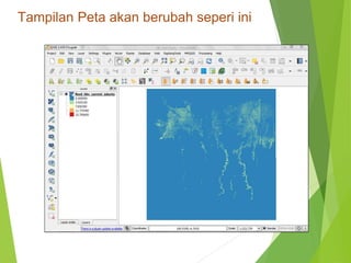 Tampilan Peta akan berubah seperi ini 
 