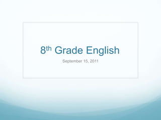 8th Grade English	 September 15, 2011 