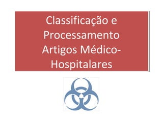 Classificação e
Processamento
Artigos Médico-
Hospitalares
Classificação e
Processamento
Artigos Médico-
Hospitalares
 