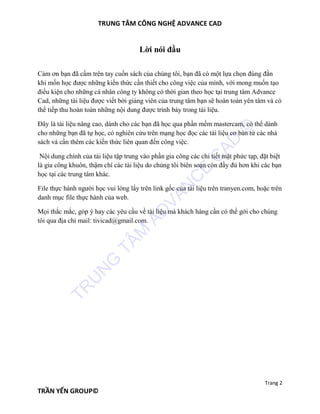 TRUNG TÂM CÔNG NGHỆ ADVANCE CAD
Trang 2
TRẦN YẾN GROUP©
Lời nói đầu
Cảm ơn bạn đã cầm trên tay cuốn sách của chúng tôi, bạ...