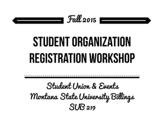 Student Union & Events
Montana State University Billings
SUB 219
Fall 2015
 