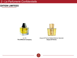 EDITION LIMITEES
2 - La Parfumerie Confidentielle
Le 15
The Different Company
Acqua Di Parma Nobile Edizione Speciale
Acqua Di Parma
 