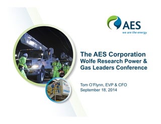 The AES Corporation 
Wolfe Research Power & 
Gas Leaders Conference 
Tom O’Flynn, EVP & CFO 
September 18, 2014 
 
