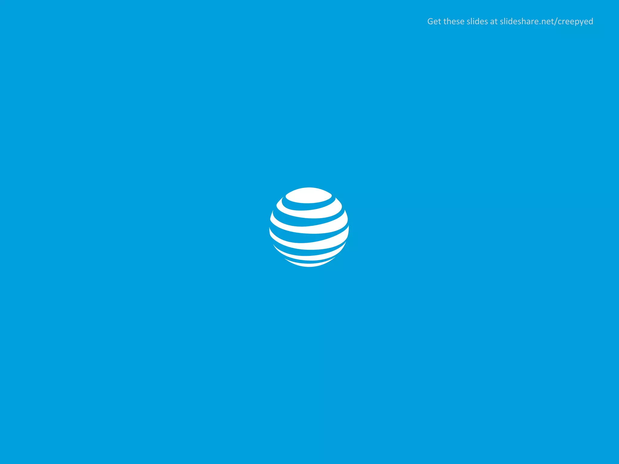 AT&T Public Sector Solutions Hackathon Get these slides at slideshare.net/creepyed
 