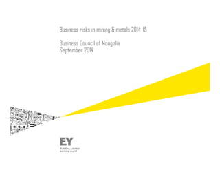 Business risks in mining & metals 2014-15
Business Council of Mongolia
September 2014
 