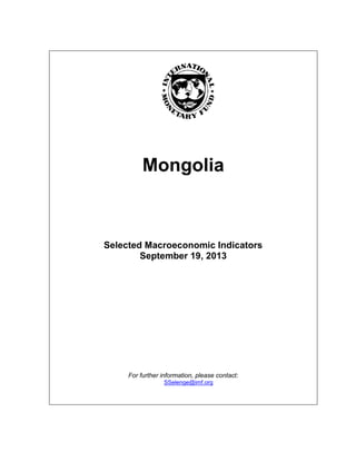 Mongolia
Selected Macroeconomic Indicators
September 19, 2013
For further information, please contact:
SSelenge@imf.org
 