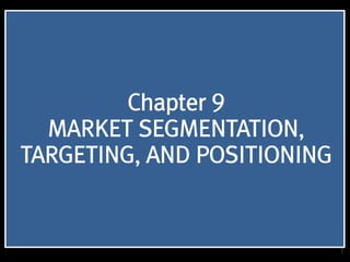 1
Chapter 9
MARKET SEGMENTATION,
TARGETING, AND POSITIONING
 