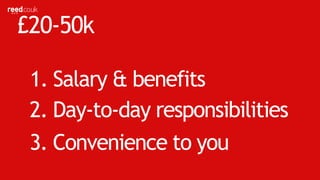 1. Salary & benefits
3. Culture of the organisation
2. Day-to-day responsibilities
£50k+
 