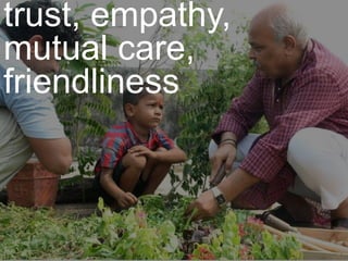 trust, empathy,
mutual care,
friendliness
 