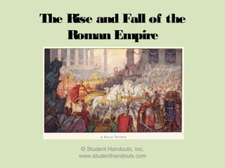 The Rise and Fall of the
Roman Empire
© Student Handouts, Inc.
www.studenthandouts.com
 