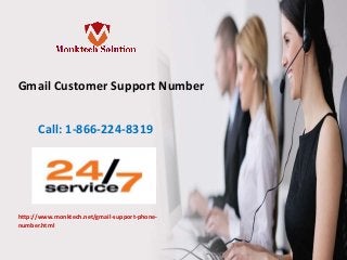 Gmail Customer Support Number
Call: 1-866-224-8319
http://www.monktech.net/gmail-support-phone-
number.html
 