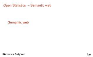 Open Statistics – Semantic web
Semantic web
 